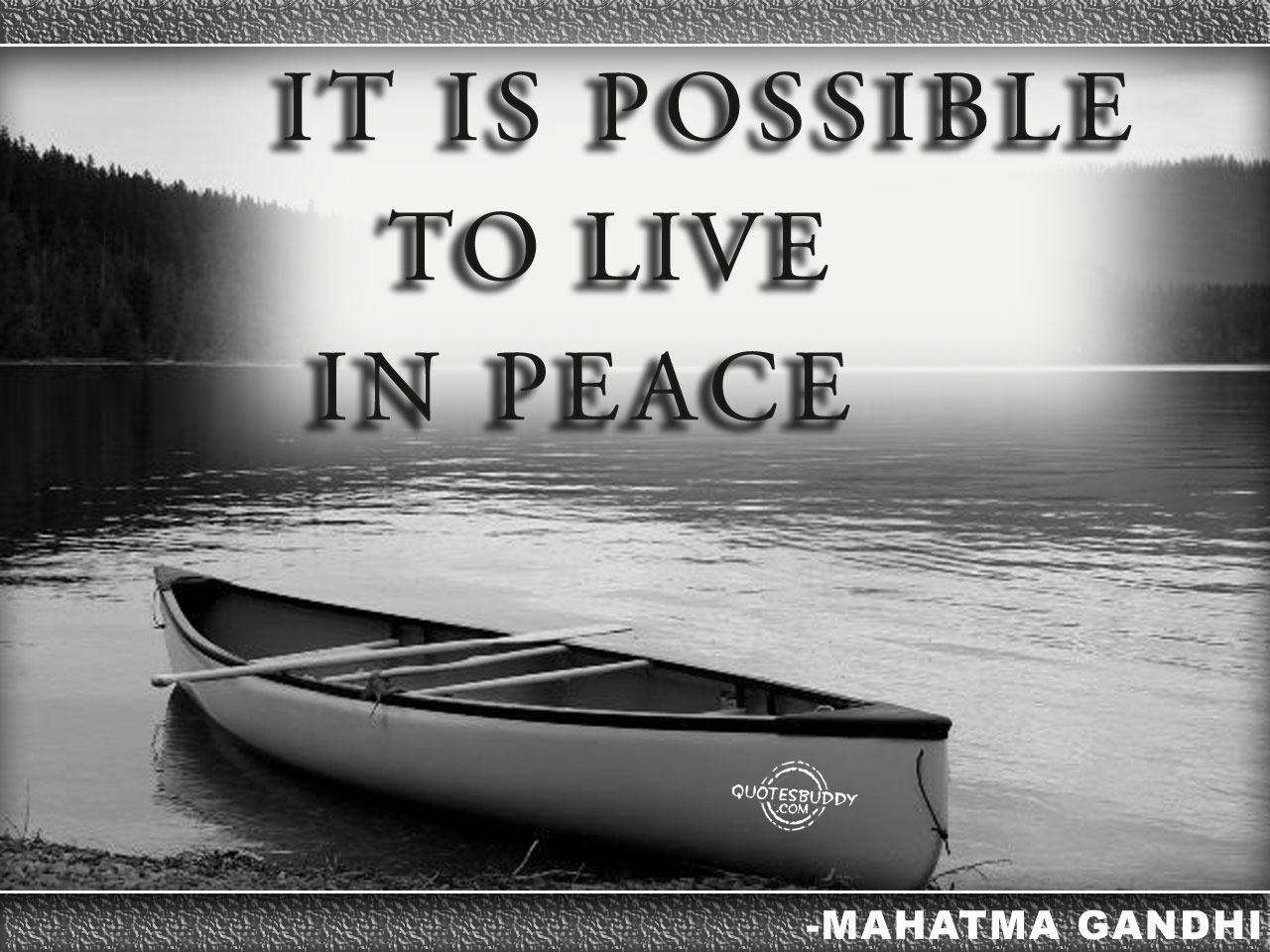 It is possible to live in peace - Mahatma Gandhi