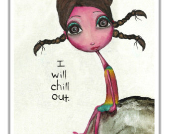 I will chill out.