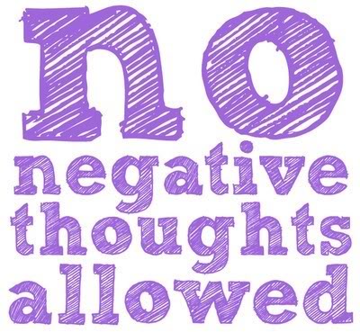 No negative thoughts allowed