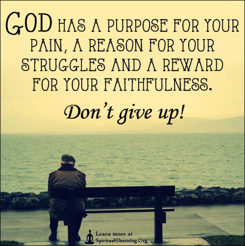 God-has-a-purpose-for-your-pain-a-reason-for-your-struggles-and-a-reward-for-your-faithfulness.-Don’t-give-up